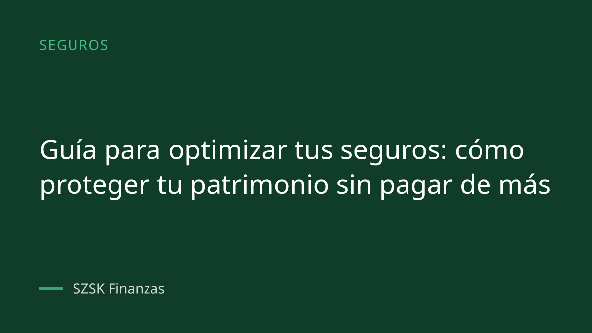 Portada del artículo: Guía para optimizar tus seguros: cómo proteger tu patrimonio sin pagar de más