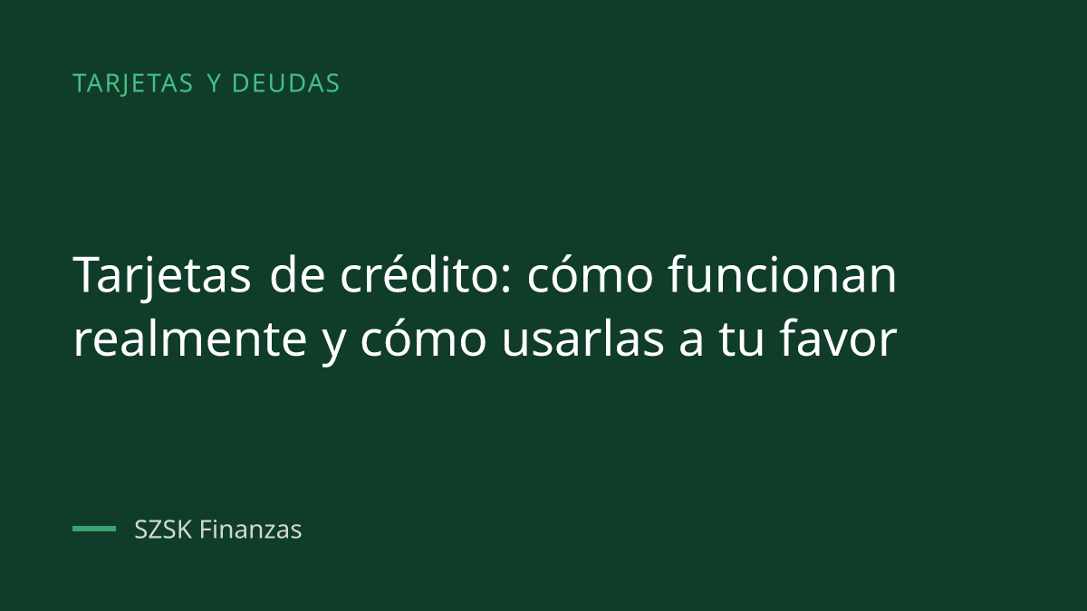 Portada del artículo: Tarjetas de crédito: cómo funcionan realmente y cómo usarlas a tu favor